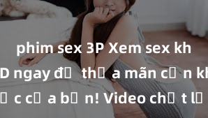 phim sex 3P Xem sex không che HD ngay để thỏa mãn cơn khát tình dục của bạn! Video chất lượng cao, cảnh quay rõ nét, sẽ khiến bạn không thể rời mắt! Hãy trải nghiệm ngay!