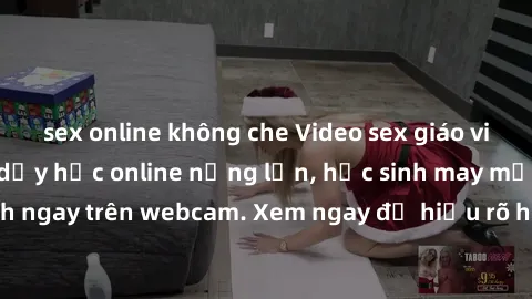 sex online không che Video sex giáo viên vietsub: Cô giáo dạy học online nứng lồn, học sinh may mắn được chịch ngay trên webcam. Xem ngay để hiểu rõ hơn về câu chuyện đầy kích thích này!