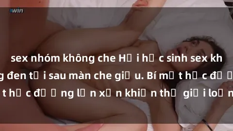 sex nhóm không che Hội học sinh sex không che: Cuộc sống đen tối sau màn che giấu. Bí mật học đường lộn xộn khiến thế giới loạn hết cả lên.