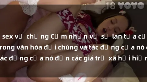 sex vợ chồng Cảm nhận về sự lan tỏa của sex Mỹ Latinh trong văn hóa đại chúng và tác động của nó đến các giá trị xã hội hiện đại.