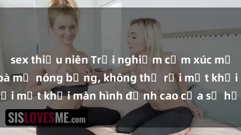 sex thiếu niên Trải nghiệm cảm xúc mới lạ với phim sex bà mẹ nóng bỏng, không thể rời mắt khỏi màn hình đỉnh cao của sự hưng phấn.