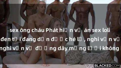 sex ông cháu Phát hiện vụ án sex loli ở Việt Nam: Bí mật đen tối đang dần được hé lộ, nghi vấn về đường dây mạng lưới không kiểm soát.