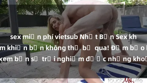 sex miễn phí vietsub Nhật Bản Sex không che: 5 bộ phim khiến bạn không thể bỏ qua! Đảm bảo khi xem bạn sẽ trải nghiệm được những khoảnh khắc không thể quên!