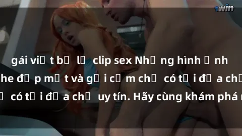 gái việt bị lộ clip sex Những hình ảnh sex gái trẻ không che đẹp mắt và gợi cảm chỉ có tại địa chỉ uy tín. Hãy cùng khám phá ngay!