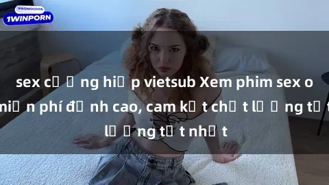 sex cưỡng hiếp vietsub Xem phim sex online miễn phí đỉnh cao, cam kết chất lượng tốt nhất