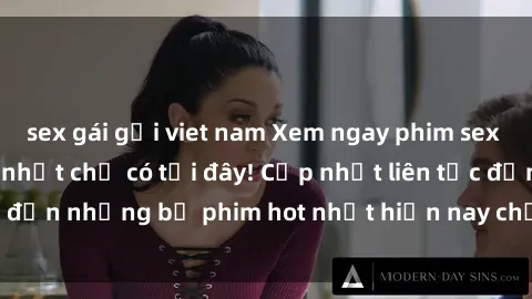 sex gái gọi viet nam Xem ngay phim sex mới nhất, hấp dẫn nhất chỉ có tại đây! Cập nhật liên tục đến những bộ phim hot nhất hiện nay chỉ trong vài cú click!