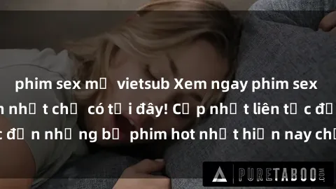 phim sex mỹ vietsub Xem ngay phim sex mới nhất, hấp dẫn nhất chỉ có tại đây! Cập nhật liên tục đến những bộ phim hot nhất hiện nay chỉ trong vài cú click!