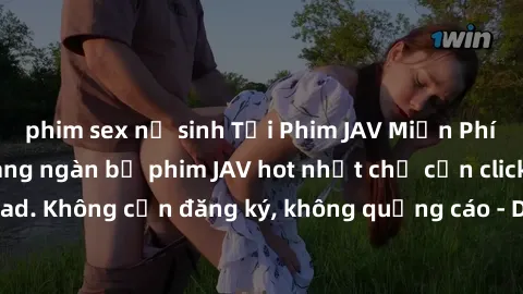 phim sex nữ sinh Tải Phim JAV Miễn Phí - Thưởng thức hàng ngàn bộ phim JAV hot nhất chỉ cần click download. Không cần đăng ký, không quảng cáo - Dễ dàng tải về và xem online!