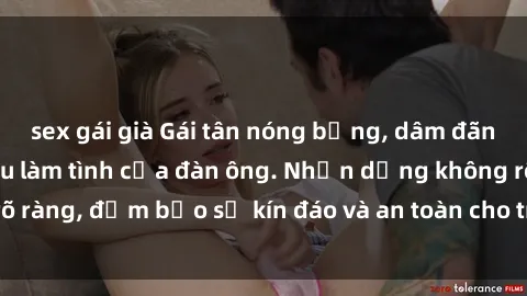 sex gái già Gái tân nóng bỏng, dâm đãng thỏa mãn nhu cầu làm tình của đàn ông. Nhận dạng không rõ ràng, đảm bảo sự kín đáo và an toàn cho trải nghiệm tuyệt vời.