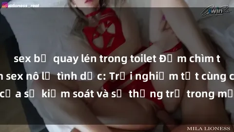 sex bị quay lén trong toilet Đắm chìm trong thế giới phim sex nô lệ tình dục: Trải nghiệm tột cùng của sự kiểm soát và sự thống trị trong mỗi cảnh quay mãnh liệt