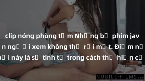 clip nóng phòng tắm Những bộ phim jav SM không che khiến người xem không thể rời mắt. Điểm nổi bật của thể loại này là sự tinh tế trong cách thể hiện cảm xúc và sự hấp dẫn của những cảnh quay.