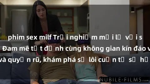 phim sex milf Trải nghiệm mới lạ với sex phòng thay đồ: Đam mê tột đỉnh cùng không gian kín đáo và quyến rũ, khám phá sự lôi cuốn từ sự hấp dẫn của nơi này.
