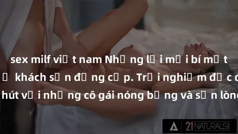 sex milf việt nam Những lời mời bí mật: Gái Việt làm tình ở khách sạn đẳng cấp. Trải nghiệm độc đáo và cuốn hút với những cô gái nóng bỏng và sẵn lòng thỏa mãn mọi nhu cầu của bạn.