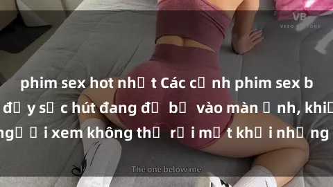 phim sex hot nhất Các cảnh phim sex bukkake hấp dẫn và đầy sức hút đang đổ bộ vào màn ảnh, khiến người xem không thể rời mắt khỏi những cảnh quay đầy kích thích.