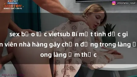 sex bạo lực vietsub Bí mật tình dục giữa nhân viên nhà hàng gây chấn động trong làng ẩm thực