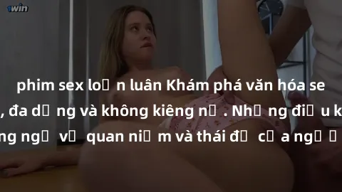 phim sex loạn luân Khám phá văn hóa sex Bắc Âu: Sự tự do, đa dạng và không kiêng nể. Những điều không ngờ về quan niệm và thái độ của người Bắc Âu đối với tình dục.