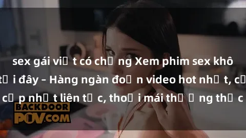 sex gái việt có chồng Xem phim sex không che miễn phí tại đây – Hàng ngàn đoạn video hot nhất, cập nhật liên tục, thoải mái thưởng thức mà không tốn kém.