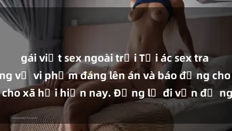 gái việt sex ngoài trời Tội ác sex tra tấn Việt Nam: những vụ vi phạm đáng lên án và báo động cho xã hội hiện nay. Đừng lờ đi vấn đề nghiêm trọng này!