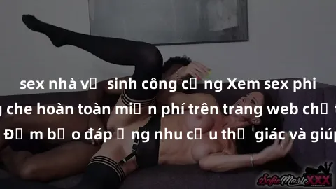 sex nhà vệ sinh công cộng Xem sex phim Việt Nam không che hoàn toàn miễn phí trên trang web chất lượng cao. Đảm bảo đáp ứng nhu cầu thị giác và giúp thỏa mãn mong muốn của bạn.