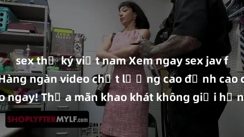 sex thư ký việt nam Xem ngay sex jav full HD miễn phí - Hàng ngàn video chất lượng cao đỉnh cao chỉ cần click vào ngay! Thỏa mãn khao khát không giới hạn, đón chờ những trải nghiệm mới lạ!