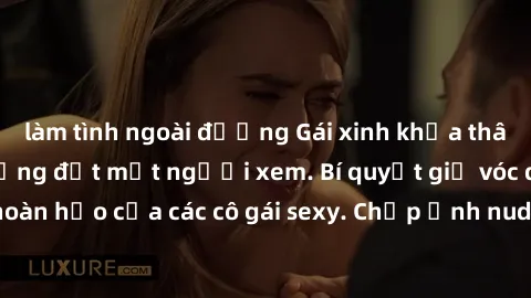 làm tình ngoài đường Gái xinh khỏa thân khoe dáng nóng bỏng đốt mắt người xem. Bí quyết giữ vóc dáng hoàn hảo của các cô gái sexy. Chụp ảnh nude tự tin không sợ lộ hàng.