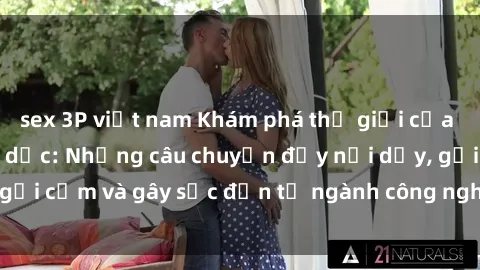 sex 3P việt nam Khám phá thế giới của phim sex nô lệ tình dục: Những câu chuyện đầy nổi dậy, gợi cảm và gây sốc đến từ ngành công nghiệp giải trí đen tối