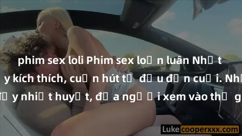 phim sex loli Phim sex loạn luân Nhật Bản: Hành động đầy kích thích, cuốn hút từ đầu đến cuối. Những cảnh quay đầy nhiệt huyết, đưa người xem vào thế giới độc đáo của tình thân. Đừng bỏ lỡ!