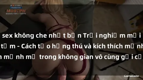 sex không che nhật bản Trải nghiệm mới lạ với sex phòng tắm - Cách tạo hứng thú và kích thích mạnh mẽ trong không gian vô cùng gợi cảm và lãng mạn