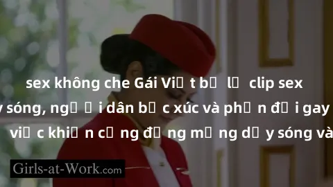 sex không che Gái Việt bị lộ clip sex khiến dư luận dậy sóng, người dân bức xúc và phản đối gay gắt. Sự việc khiến cộng đồng mạng dậy sóng và yêu cầu xử lý nghiêm ngặt.