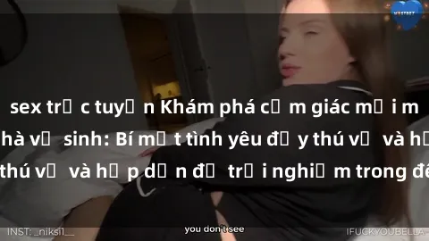 sex trực tuyến Khám phá cảm giác mới mẻ với sex trong nhà vệ sinh: Bí mật tình yêu đầy thú vị và hấp dẫn để trải nghiệm trong đêm hôm nay!
