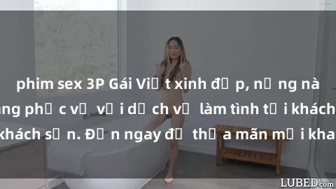 phim sex 3P Gái Việt xinh đẹp, nồng nàn tình cảm, sẵn sàng phục vụ với dịch vụ làm tình tại khách sạn. Đến ngay để thỏa mãn mọi khao khát của bạn!