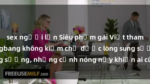 sex người lớn Siêu phẩm gái Việt tham gia trong buổi gangbang không kiềm chế được lòng sung sướng, những cảnh nóng nảy khiến ai cũng phải mãn nhãn