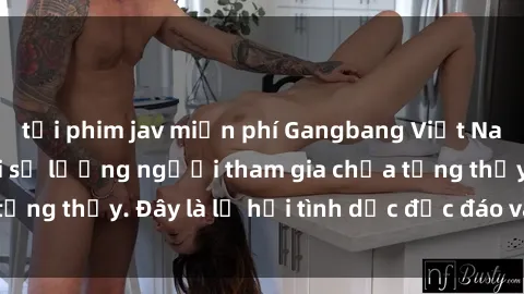 tải phim jav miễn phí Gangbang Việt Nam: Kỷ lục mới với số lượng người tham gia chưa từng thấy. Đây là lễ hội tình dục độc đáo và gây sốc.