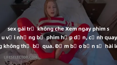 sex gái trẻ không che Xem ngay phim sex bukkake hàng đầu với những bộ phim hấp dẫn, cảnh quay nóng bỏng không thể bỏ qua. Đảm bảo bạn sẽ hài lòng với trải nghiệm mới lạ này!