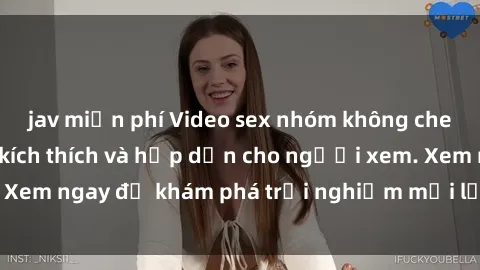 jav miễn phí Video sex nhóm không che mới nhất cực kỳ kích thích và hấp dẫn cho người xem. Xem ngay để khám phá trải nghiệm mới lạ và đầy bất ngờ!