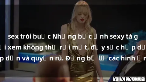 sex trói buộc Những bức ảnh sexy tá gợi cảm khiến người xem không thể rời mắt, đầy sức hấp dẫn và quyến rũ. Đừng bỏ lỡ các hình ảnh nóng bỏng này!