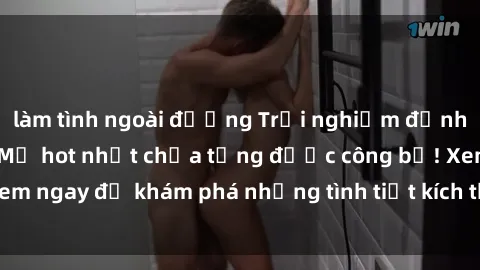 làm tình ngoài đường Trải nghiệm đỉnh cao cùng phim sex Mỹ hot nhất chưa từng được công bố! Xem ngay để khám phá những tình tiết kích thích, cảnh nóng bỏng!