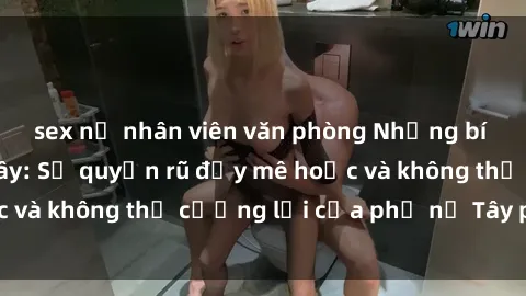 sex nữ nhân viên văn phòng Những bí mật về sex gái Tây: Sự quyến rũ đầy mê hoặc và không thể cưỡng lại của phụ nữ Tây phương
