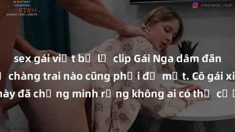 sex gái việt bị lộ clip Gái Nga dâm đãng khiến tim bất cứ chàng trai nào cũng phải đỏ mặt. Cô gái xinh đẹp này đã chứng minh rằng không ai có thể cưỡng lại khi cô làm tình đắm say.