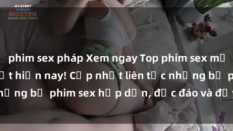 phim sex pháp Xem ngay Top phim sex mới nhất đang hot nhất hiện nay! Cập nhật liên tục những bộ phim sex hấp dẫn, độc đáo và đầy kích thích.