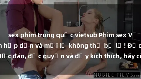 sex phim trung quốc vietsub Phim sex Vietsub: Trải nghiệm hấp dẫn và mới lạ không thể bỏ lỡ! Độc đáo, độc quyền và đầy kích thích, hãy cùng khám phá ngay!