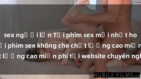 sex người lớn Tải phim sex mới nhất hot nhất - Xem và tải phim sex không che chất lượng cao miễn phí tại website chuyên nghiệp.